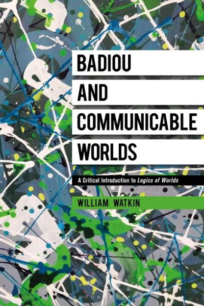 Cover for Watkin, Dr William (Brunel University London, UK) · Badiou and Communicable Worlds: A Critical Introduction to Logics of Worlds (Paperback Book) (2022)