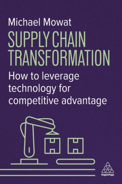 Cover for Michael Mowat · Supply Chain Transformation: How to Leverage Technology for Competitive Advantage (Hardcover Book) (2025)