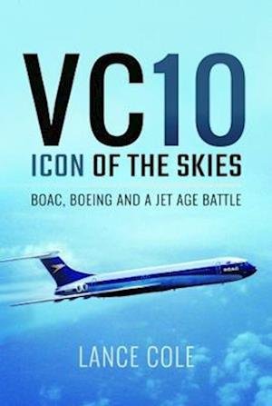 Cover for Lance Cole · VC10: Icon of the Skies: BOAC, Boeing and a Jet Age Battle (Paperback Bog) (2022)