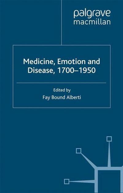 Cover for Fay Bound Alberti · Medicine, Emotion and Disease, 1700-1950 (Inbunden Bok) [2006 edition] (2006)