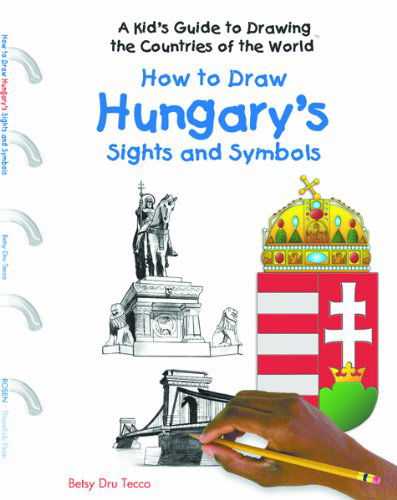 Cover for Betsy Dru Tecco · How to Draw Hungary's Sights and Symbols (A Kid's Guide to Drawing Countries of the World) (Hardcover Book) (2005)