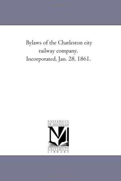 Cover for Michigan Historical Reprint Series · Bylaws of the Charleston City Railway Company. Incorporated, Jan. 28, 1861. (Michigan Historical Reprint) (Paperback Book) (2011)