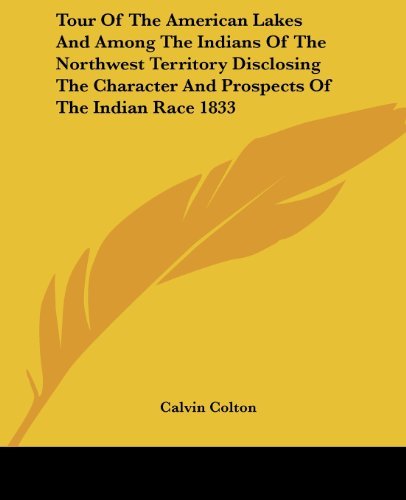 Cover for Calvin Colton · Tour of the American Lakes and Among the Indians of the Northwest Territory Disclosing the Character and Prospects of the Indian Race 1833 (Taschenbuch) (2005)