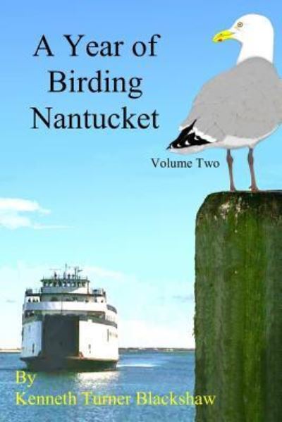A Year of Birding Nantucket -- Volume Two - Kenneth Turner Blackshaw - Books - BookSurge Publishing - 9781419630378 - April 12, 2006