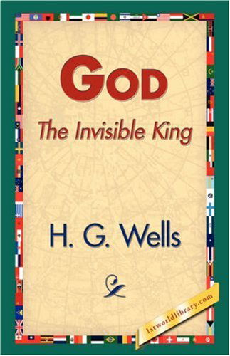 God the Invisible King - H. G. Wells - Books - 1st World Library - Literary Society - 9781421833378 - February 20, 2007
