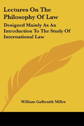 Cover for William Galbraith Miller · Lectures on the Philosophy of Law: Designed Mainly As an Introduction to the Study of International Law (Paperback Book) (2007)