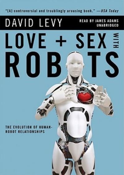 Cover for David Levy · Love and Sex With Robots The Evolution of Human-Robot Relationships (CD) (2010)