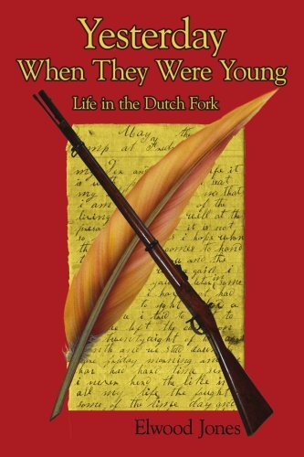 Yesterday when They Were Young: Life in the Dutch Fork - Elwood Jones - Books - AuthorHouse - 9781434323378 - September 13, 2007