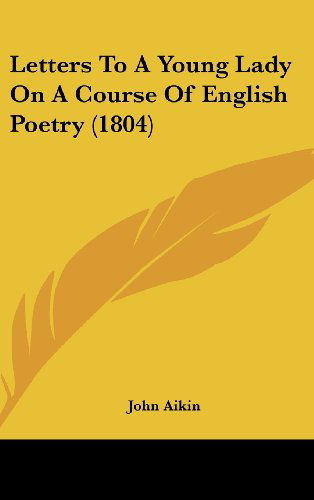 Cover for John Aikin · Letters to a Young Lady on a Course of English Poetry (1804) (Hardcover Book) (2008)