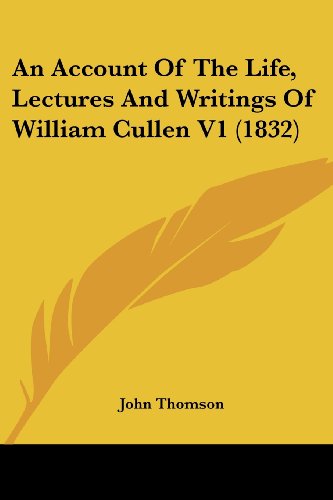 Cover for John Thomson · An Account of the Life, Lectures and Writings of William Cullen V1 (1832) (Taschenbuch) (2008)