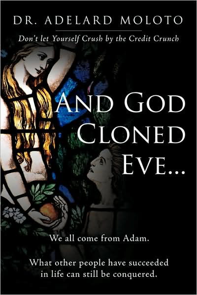 Cover for Moloto, Adelard, Dr · And God Cloned Eve...: We All Come from Adam. What Other People Have Succeeded in Life Can Still Be Conquered. (Paperback Book) (2009)