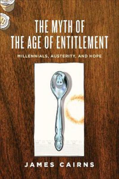 Cover for James Cairns · The Myth of the Age of Entitlement: Millennials, Austerity, and Hope (Paperback Book) (2017)