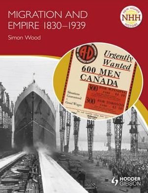 New Higher History: Migration and Empire 1830-1939 - NHH - Simon Wood - Bøger - Hodder Education - 9781444124378 - 25. november 2011
