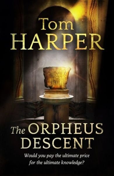 The Orpheus Descent - Tom Harper - Books - Hodder & Stoughton - 9781444731378 - October 24, 2013