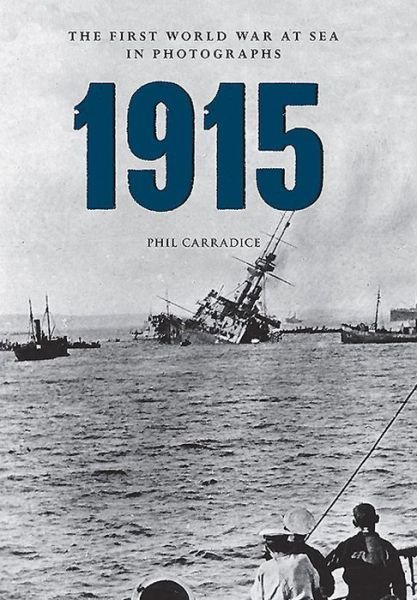 Cover for Phil Carradice · 1915 The First World War at Sea in Photographs - The First World War at Sea in Photographs (Paperback Bog) (2014)