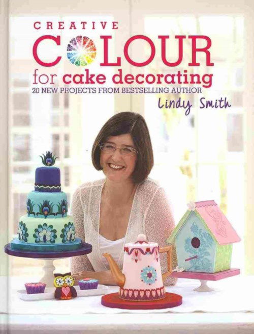 Cover for Smith, Lindy (Author) · Creative Colour for Cake Decorating: Choose Colours Confidently, with 20 Cake Decorating and Baking Projects (Hardcover Book) (2013)