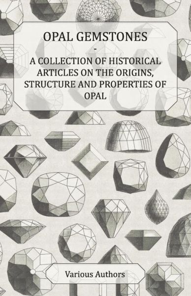 Cover for Opal Gemstones - a Collection of Historical Articles on the Origins, Structure and Properties of Opal (Paperback Book) (2011)