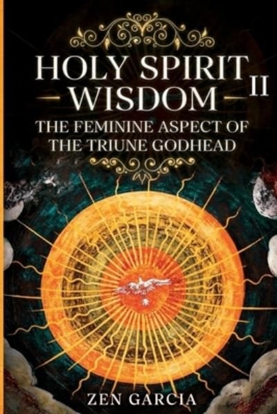 Wisdom: The Feminine Aspect of the Triune Godhead II - Zen Garcia - Bücher - Lulu.com - 9781447756378 - 13. April 2023