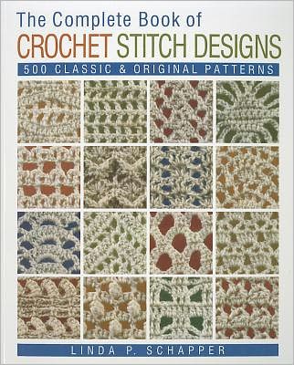 Cover for Linda P. Schapper · The Complete Book of Crochet Stitch Designs: 500 Classic &amp; Original Patterns - Complete Crochet Designs (Paperback Book) [Revised edition] (2011)