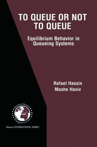 Cover for Refael Hassin · To Queue or Not to Queue: Equilibrium Behavior in Queueing Systems - International Series in Operations Research &amp; Management Science (Pocketbok) [Softcover reprint of the original 1st ed. 2003 edition] (2012)
