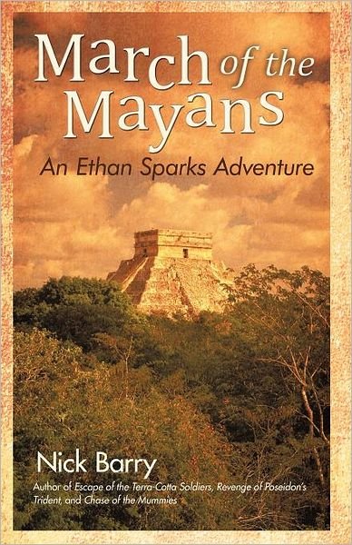 March of the Mayans: an Ethan Sparks Adventure - Nick Barry - Books - iUniverse - 9781462069378 - December 28, 2011