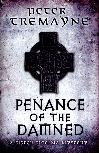 Cover for Peter Tremayne · Penance of the Damned (Sister Fidelma Mysteries Book 27): A deadly medieval mystery of danger and deceit - Sister Fidelma (Hardcover Book) (2016)