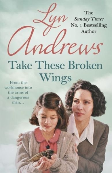 Cover for Lyn Andrews · Take these Broken Wings: Can she escape her tragic past? (Paperback Book) (2016)