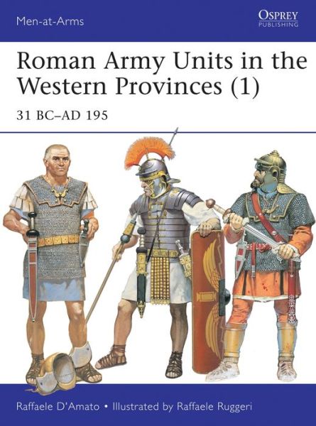 Cover for D’Amato, Raffaele (Author) · Roman Army Units in the Western Provinces (1): 31 BC–AD 195 - Men-at-Arms (Paperback Book) (2016)