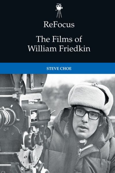 Cover for Steve Choe · Refocus: the Films of William Friedkin - ReFocus: The American Directors Series (Hardcover Book) (2021)