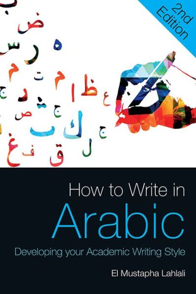 How to Write in Arabic: Developing Your Academic Writing Style - El Mustapha Lahlali - Books - Edinburgh University Press - 9781474457378 - February 28, 2021