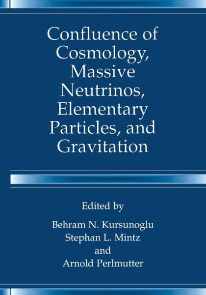 Cover for Behram N Kursunogammalu · Confluence of Cosmology, Massive Neutrinos, Elementary Particles, and Gravitation (Taschenbuch) [Softcover reprint of the original 1st ed. 2002 edition] (2013)