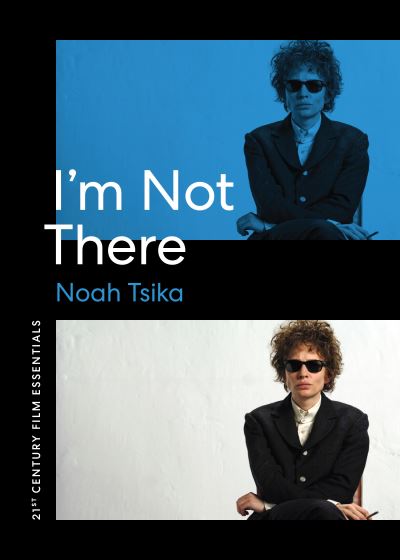 Cover for Noah Tsika · I'm not There - 21st Century Film Essentials (Paperback Book) (2023)