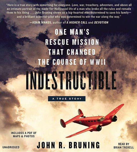 Cover for John R. Bruning · Indestructible: One Man's Rescue Mission That Changed the Course of WWII (Audiobook (CD)) [Unabridged edition] (2016)