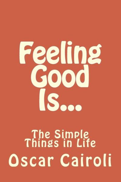 Feeling Good Is... - Oscar M Cairoli - Books - On Demand Publishing, LLC-Create Space - 9781479209378 - March 7, 2014