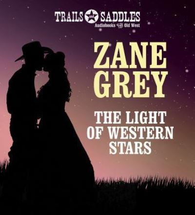 Cover for Zane Grey · The Light of Western Stars (CD) (2016)