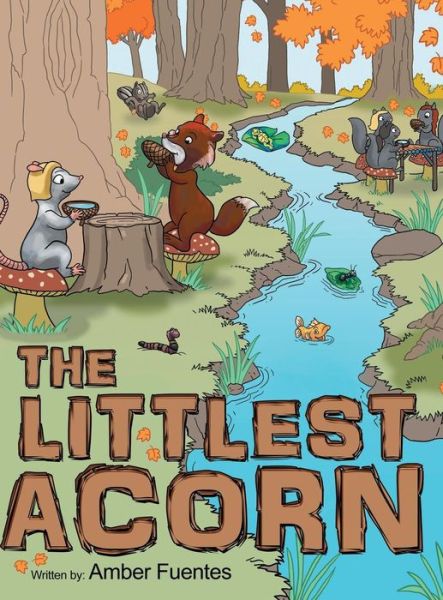 The Littlest Acorn - Amber Fuentes - Książki - Archway Publishing - 9781480821378 - 18 sierpnia 2015