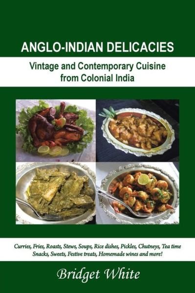 Cover for Bridget White · Anglo-indian Delicacies: Vintage and Contempory Cuisine from Colonial India (Pocketbok) (2013)