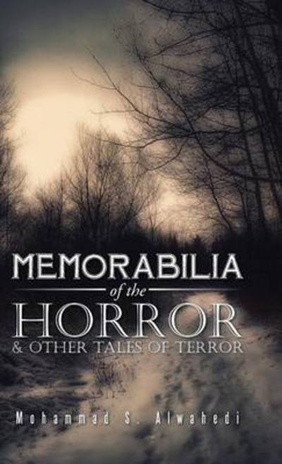 Cover for Mohammad S Alwahedi · Memorabilia of the Horror &amp; Other Tales of Terror (Hardcover Book) (2014)