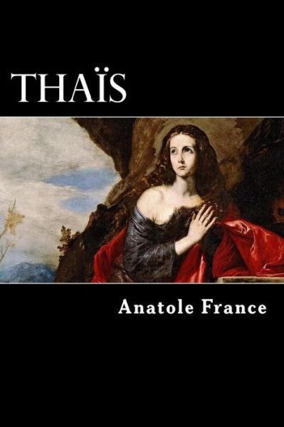 Thais - Anatole France - Books - Createspace - 9781484175378 - April 16, 2013
