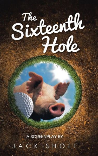 Cover for Jack Sholl · The Sixteenth Hole: a Screenplay (Hardcover bog) (2014)