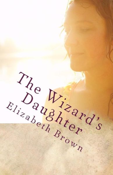 Cover for Elizabeth Brown · The Wizard's Daughter (Paperback Book) (2013)