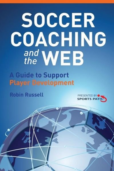 Cover for Robin Russell · Soccer Coaching and the Web: a Guide to Support Player Development (Paperback Bog) (2013)