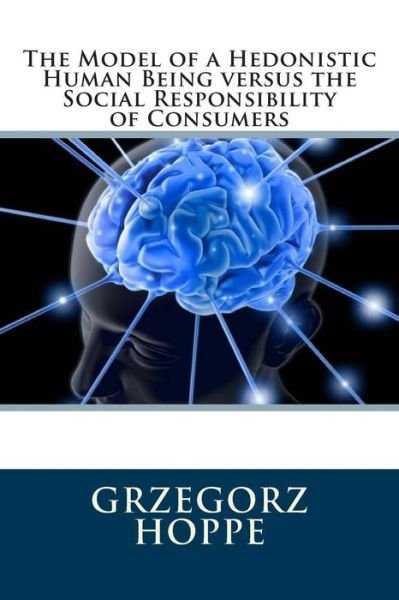 Cover for Grzegorz Hoppe · The Model of a Hedonistic Human Being Versus the Social Responsibility of Consumers (Taschenbuch) (2014)
