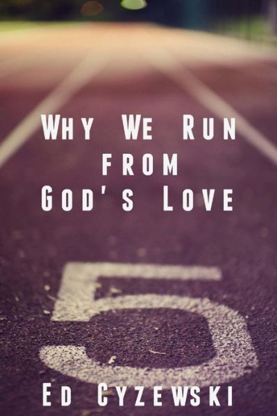 Cover for Ed Cyzewski · Why We Run from God's Love (Taschenbuch) (2013)