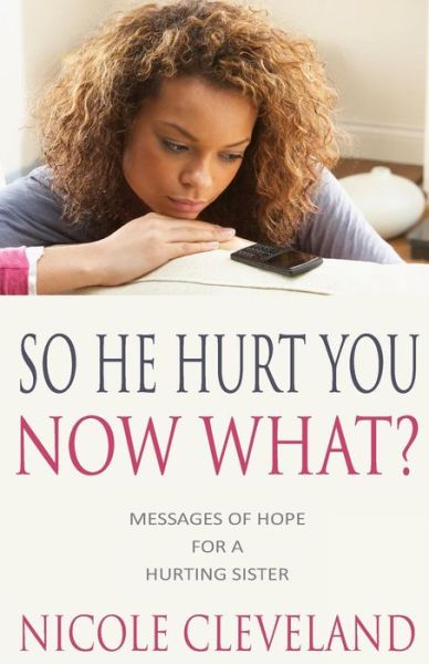 Cover for Nicole Cleveland · So He Hurt You, Now What?: Messages of Hope for a Hurting Sister (Paperback Book) (2014)