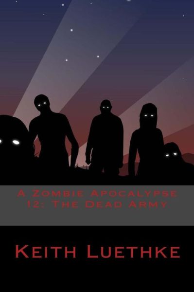 Cover for Keith Adam Luethke · A Zombie Apocalypse 12: the Dead Army (Paperback Book) (2014)