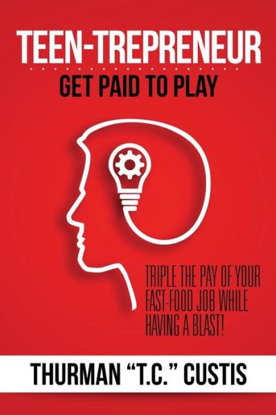 Cover for Thurman T C Custis · Teen-trepreneur: Get Paid to Play (Paperback Book) (2015)