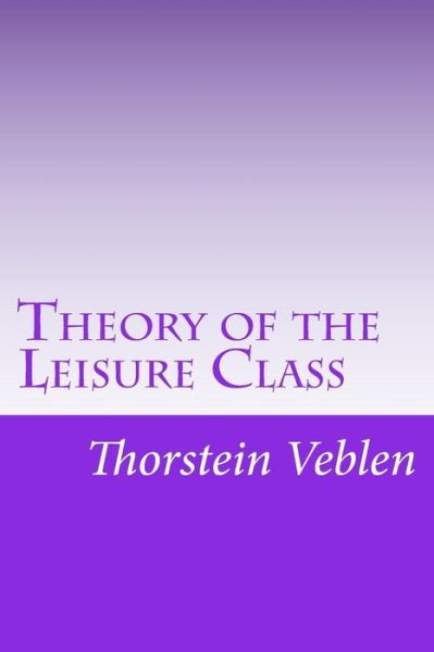 Cover for Thorstein Veblen · Theory of the Leisure Class (Paperback Book) (2014)