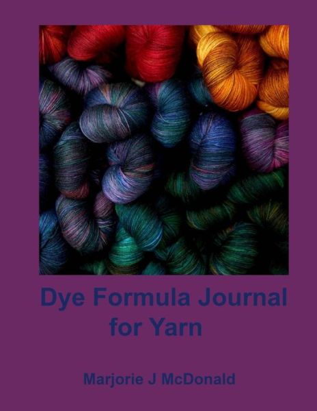 Cover for Marjorie J Mcdonald · Dye Formula Journal for Yarns (Paperback Book) (2014)