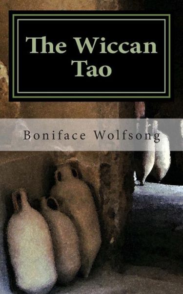 Cover for Boniface Wolfsong · The Wiccan Tao: a Reinterpretation of the Tao Te Ching (Paperback Book) (2014)